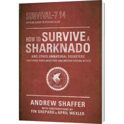 How to Survive a Sharknado and Other Unnatural Disasters: Fight Back When Monsters and Mother Nature Attack