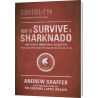How to Survive a Sharknado and Other Unnatural Disasters: Fight Back When Monsters and Mother Nature Attack