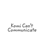 Komi Can't Communicate