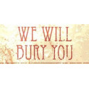 We Will Bury You
